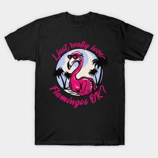 I just really Love Flamingos ok  Flamingo T-Shirt